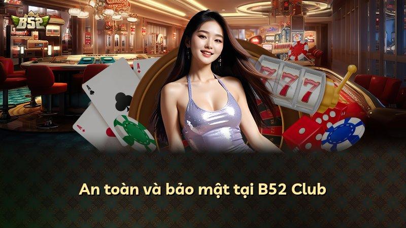 An toàn và bảo mật tại B52 Club