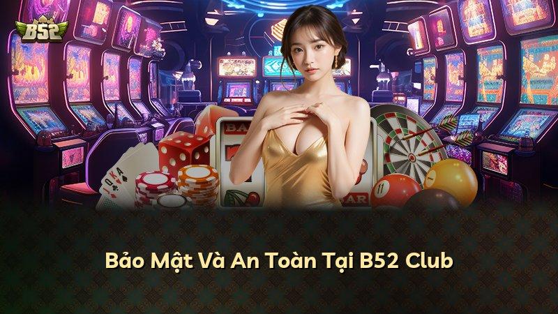 Bảo Mật Và An Toàn Tại B52 Club