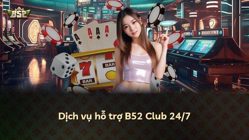 Dịch vụ hỗ trợ B52 Club 24/7