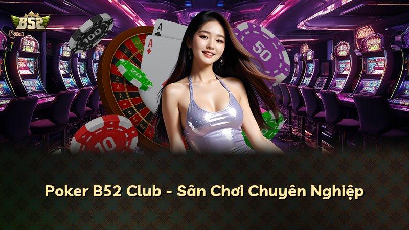 Poker B52 Club - Sân Chơi Chuyên Nghiệp