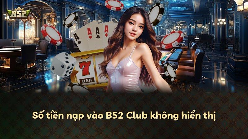 Số tiền nạp vào B52 Club không hiển thị