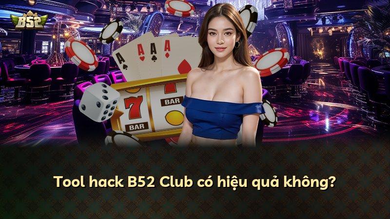 Tool hack B52 Club có hiệu quả không?