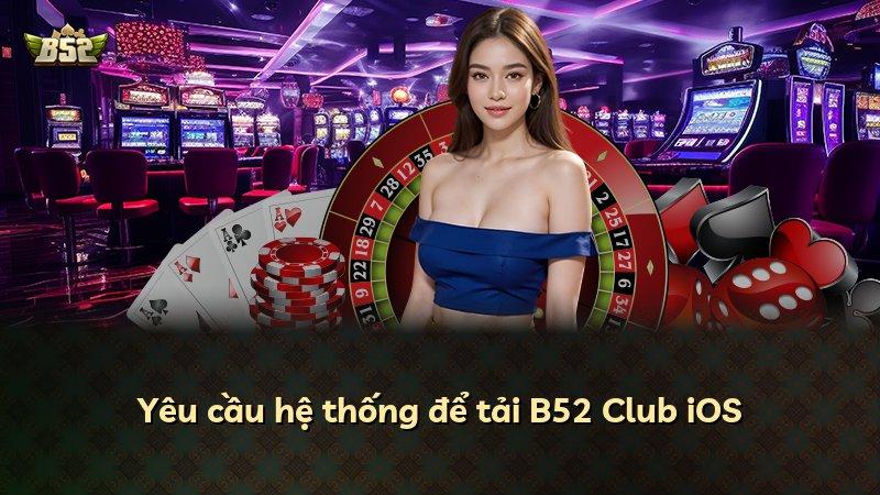 Yêu cầu hệ thống để tải B52 Club iOS